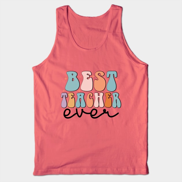 Best Teacher Ever | Best Teacher Gift | Co-worker Gift | Gift For Teacher Tank Top by Vanglorious Joy